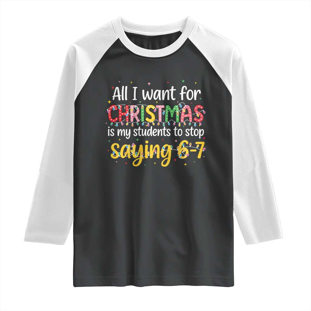 Funny Anti Six Seven Teacher Christmas Raglan Shirt My Students To Stop Saying 67 Festive Lights - Wonder Print Shop