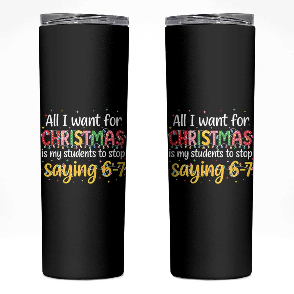 Funny Anti Six Seven Teacher Christmas Skinny Tumbler My Students To Stop Saying 67 Festive Lights - Wonder Print Shop