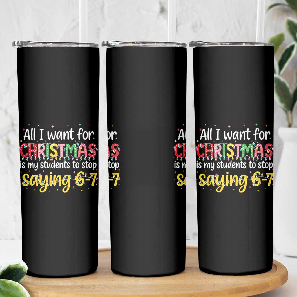 Funny Anti Six Seven Teacher Christmas Skinny Tumbler My Students To Stop Saying 67 Festive Lights - Wonder Print Shop