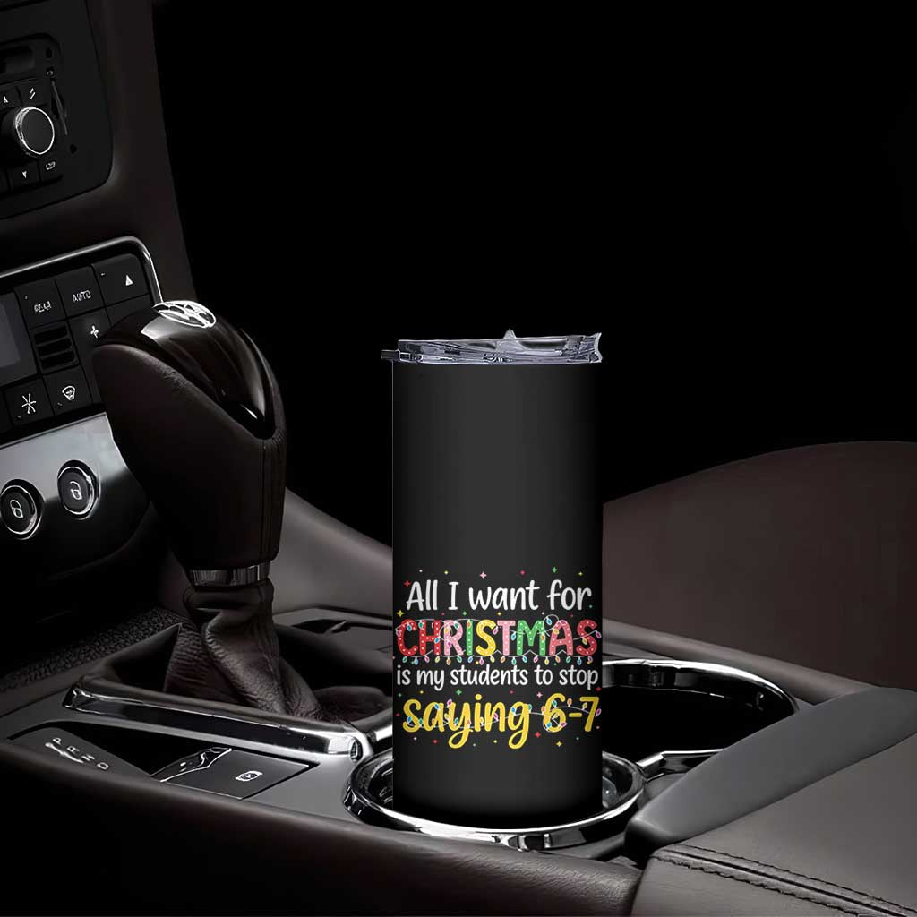Funny Anti Six Seven Teacher Christmas Skinny Tumbler My Students To Stop Saying 67 Festive Lights - Wonder Print Shop