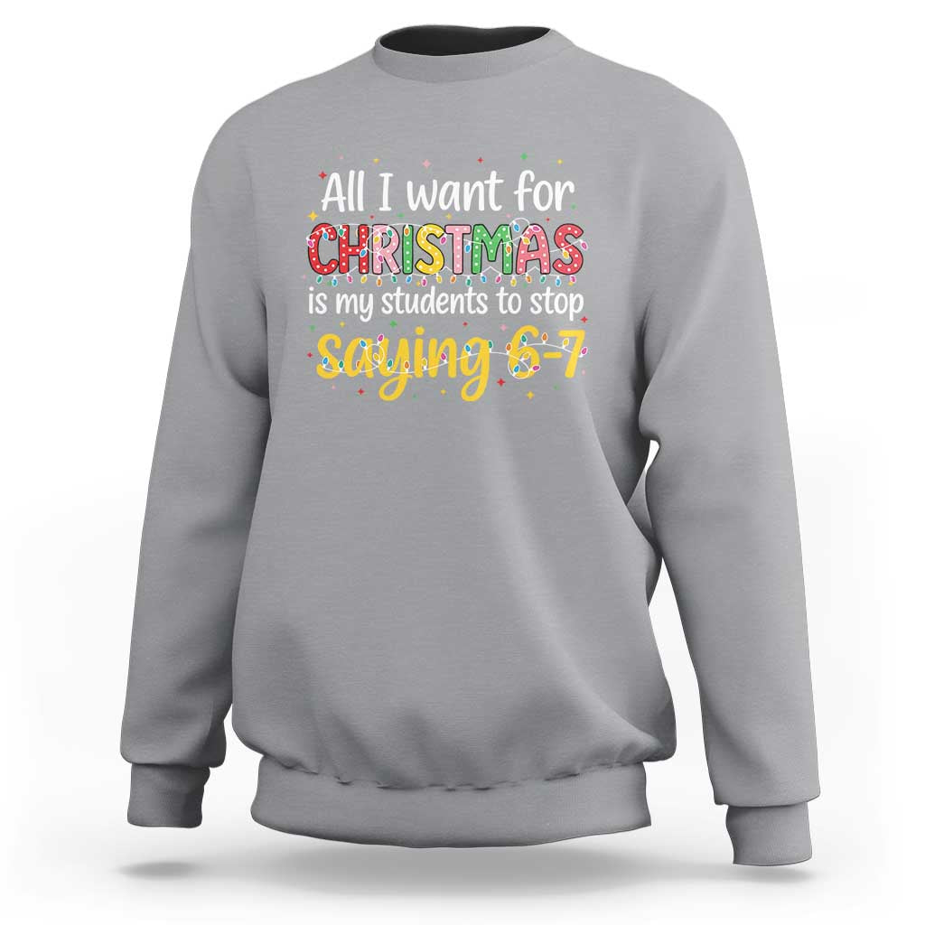 Funny Anti Six Seven Teacher Christmas Sweatshirt My Students To Stop Saying 67 Festive Lights - Wonder Print Shop