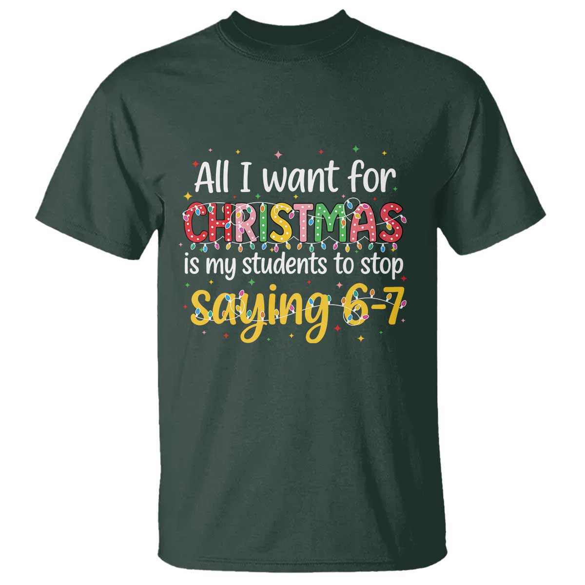 Funny Anti Six Seven Teacher Christmas T Shirt My Students To Stop Saying 67 Festive Lights - Wonder Print Shop