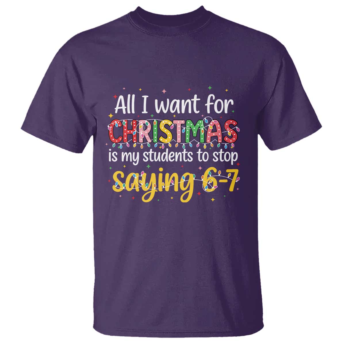 Funny Anti Six Seven Teacher Christmas T Shirt My Students To Stop Saying 67 Festive Lights - Wonder Print Shop