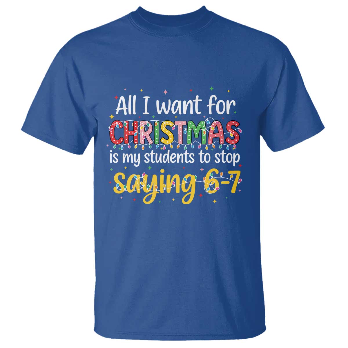 Funny Anti Six Seven Teacher Christmas T Shirt My Students To Stop Saying 67 Festive Lights - Wonder Print Shop
