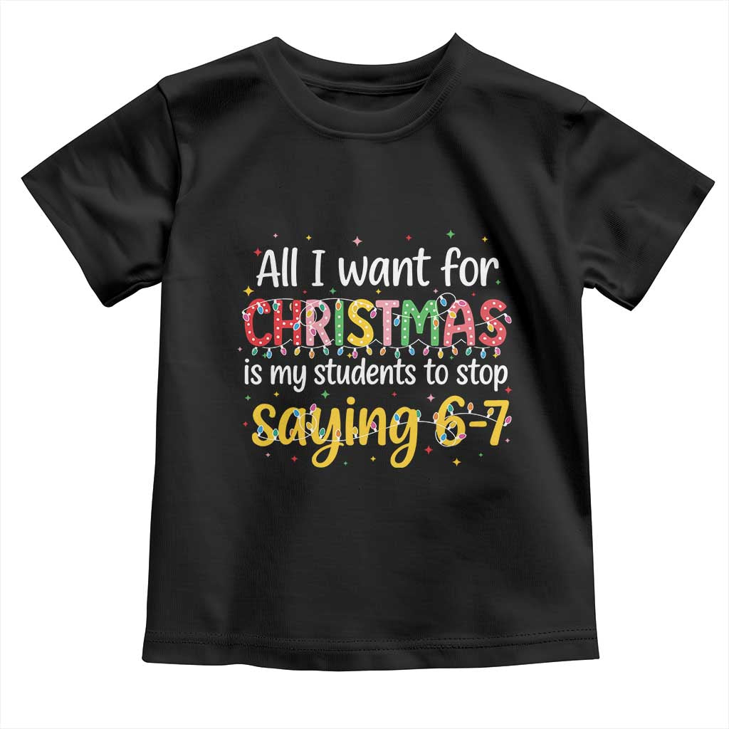 Funny Anti Six Seven Teacher Christmas Toddler T Shirt My Students To Stop Saying 67 Festive Lights - Wonder Print Shop