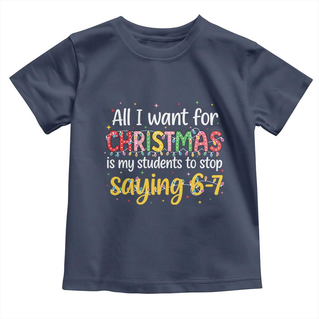 Funny Anti Six Seven Teacher Christmas Toddler T Shirt My Students To Stop Saying 67 Festive Lights - Wonder Print Shop