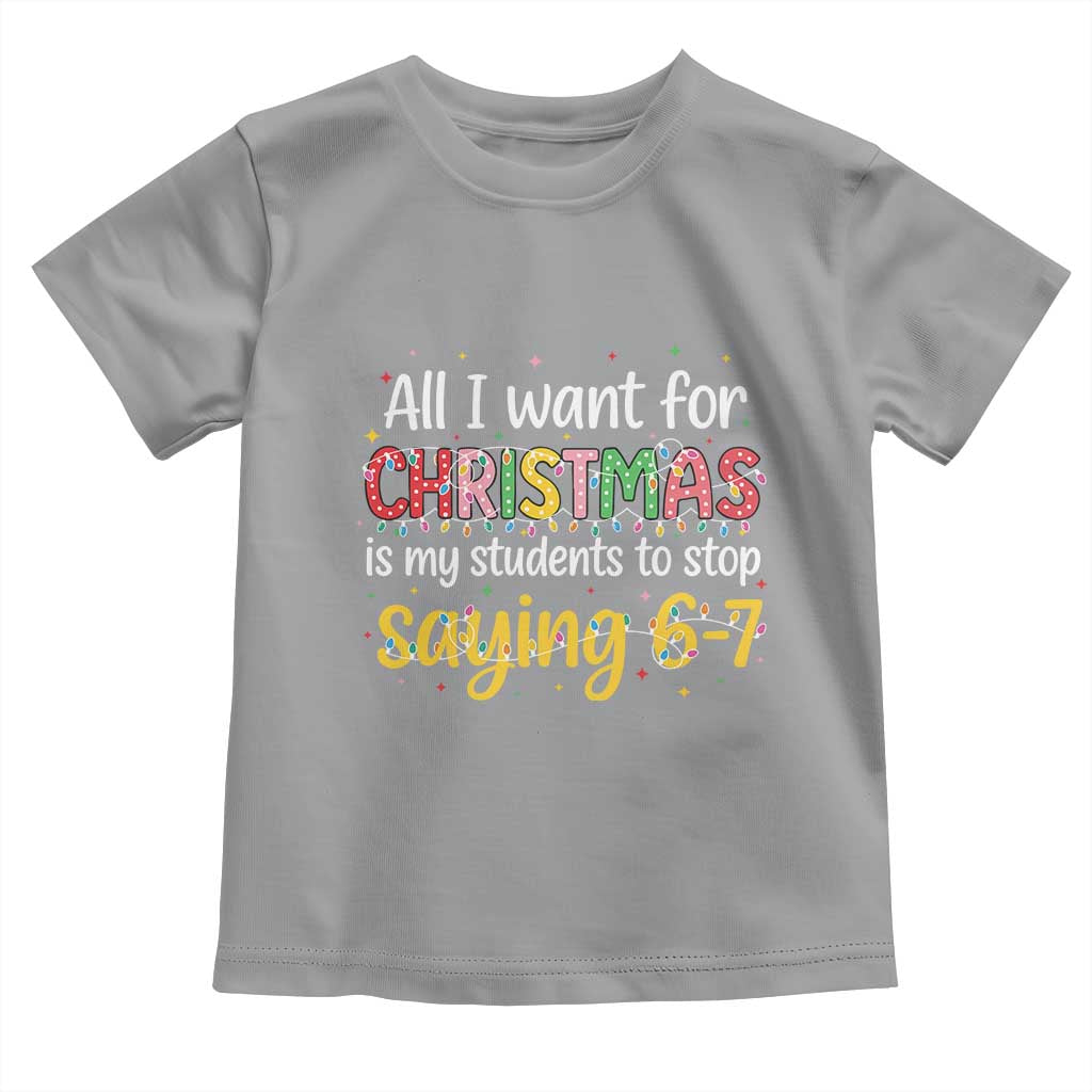 Funny Anti Six Seven Teacher Christmas Toddler T Shirt My Students To Stop Saying 67 Festive Lights - Wonder Print Shop