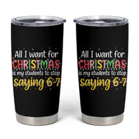 Funny Anti Six Seven Teacher Christmas Tumbler Cup My Students To Stop Saying 67 Festive Lights - Wonder Print Shop