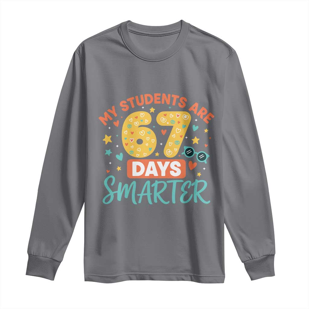 My Students Are 67 Days Smarter Long Sleeve Shirt Funny Sixe Seven Meme Cute Teacher Pride - Wonder Print Shop