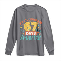 My Students Are 67 Days Smarter Long Sleeve Shirt Funny Sixe Seven Meme Cute Teacher Pride - Wonder Print Shop