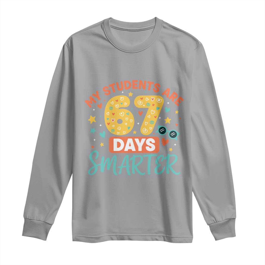My Students Are 67 Days Smarter Long Sleeve Shirt Funny Sixe Seven Meme Cute Teacher Pride - Wonder Print Shop
