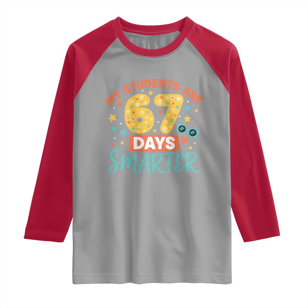 My Students Are 67 Days Smarter Raglan Shirt Funny Sixe Seven Meme Cute Teacher Pride - Wonder Print Shop