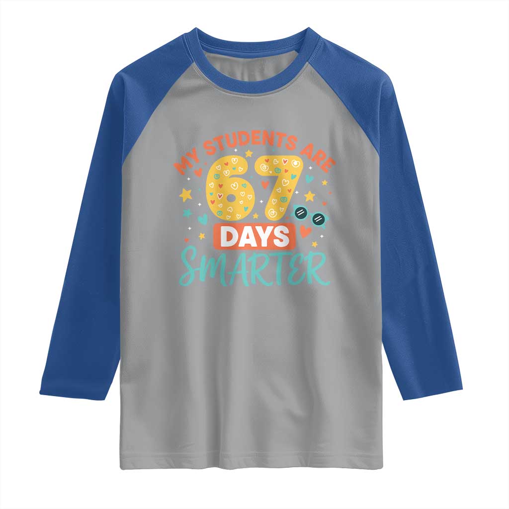 My Students Are 67 Days Smarter Raglan Shirt Funny Sixe Seven Meme Cute Teacher Pride - Wonder Print Shop