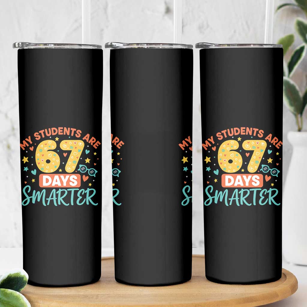 My Students Are 67 Days Smarter Skinny Tumbler Funny Sixe Seven Meme Cute Teacher Pride - Wonder Print Shop