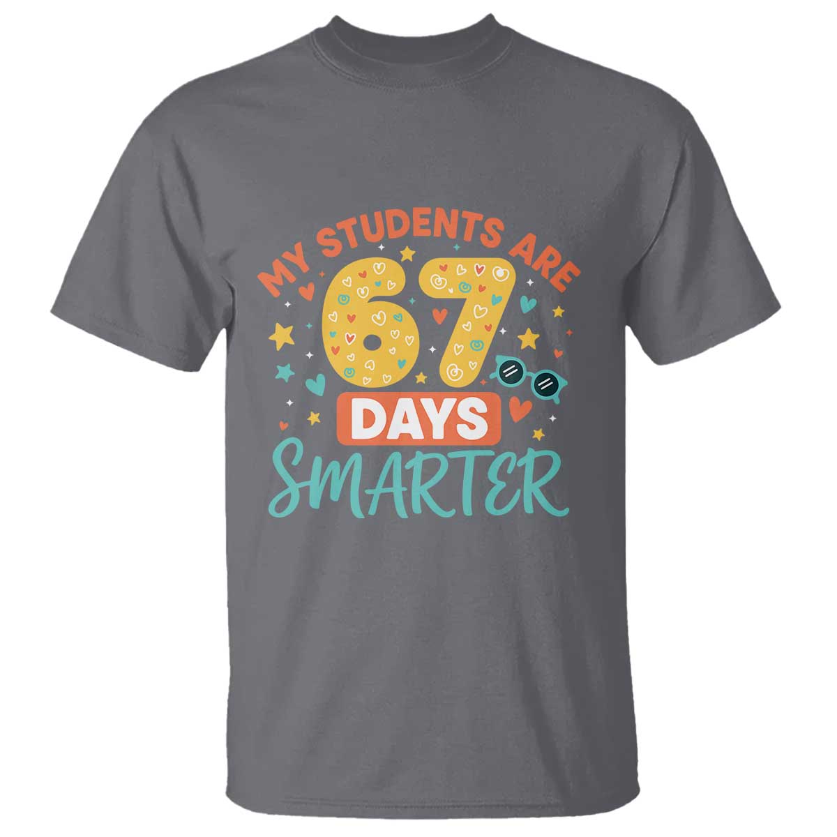My Students Are 67 Days Smarter T Shirt Funny Sixe Seven Meme Cute Teacher Pride - Wonder Print Shop