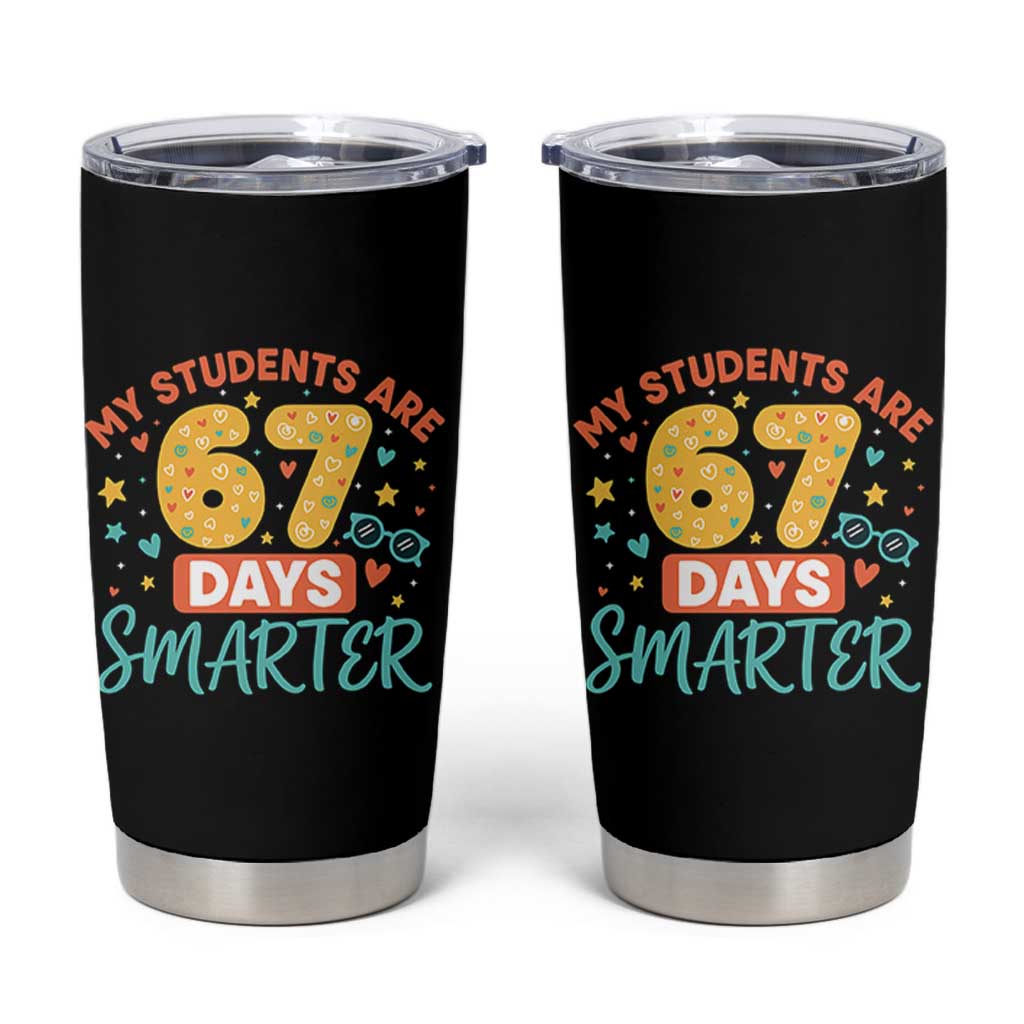 My Students Are 67 Days Smarter Tumbler Cup Funny Sixe Seven Meme Cute Teacher Pride - Wonder Print Shop