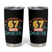 My Students Are 67 Days Smarter Tumbler Cup Funny Sixe Seven Meme Cute Teacher Pride - Wonder Print Shop