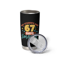 My Students Are 67 Days Smarter Tumbler Cup Funny Sixe Seven Meme Cute Teacher Pride - Wonder Print Shop