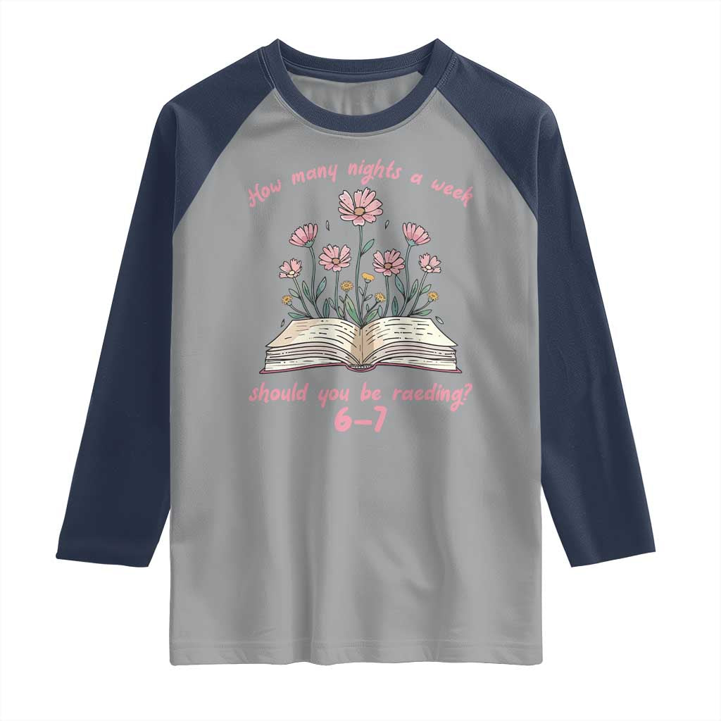 How Many Nights a Week Should You Be Reading 6 7 Raglan Shirt Aesthetic Floral Book - Wonder Print Shop