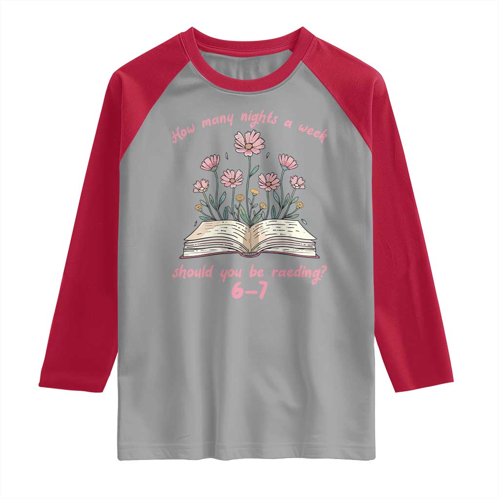 How Many Nights a Week Should You Be Reading 6 7 Raglan Shirt Aesthetic Floral Book - Wonder Print Shop