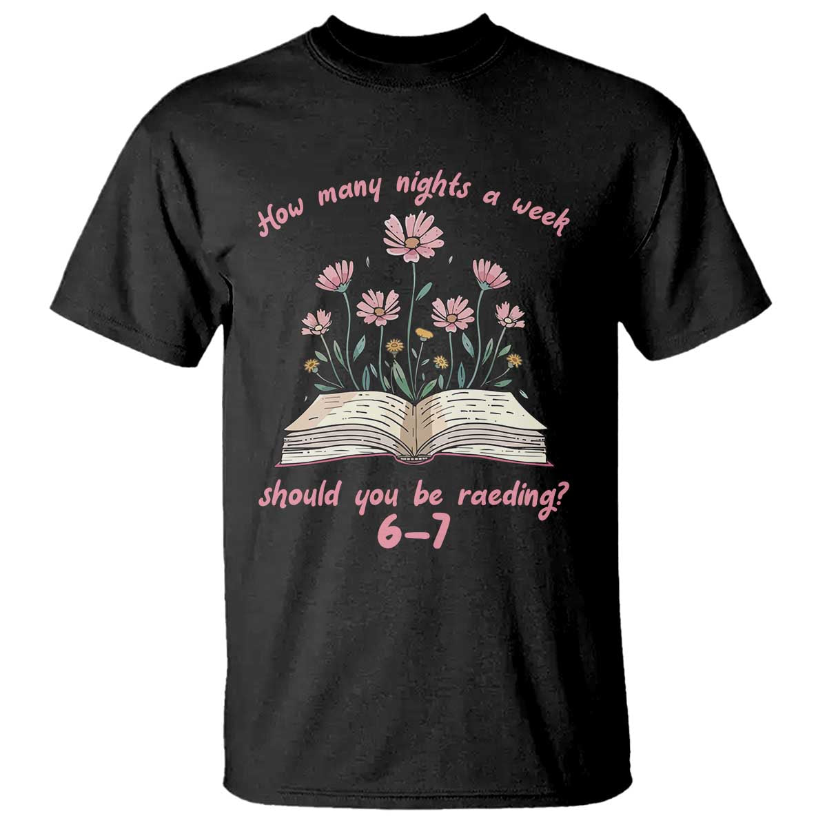 How Many Nights a Week Should You Be Reading 6 7 T Shirt Aesthetic Floral Book - Wonder Print Shop