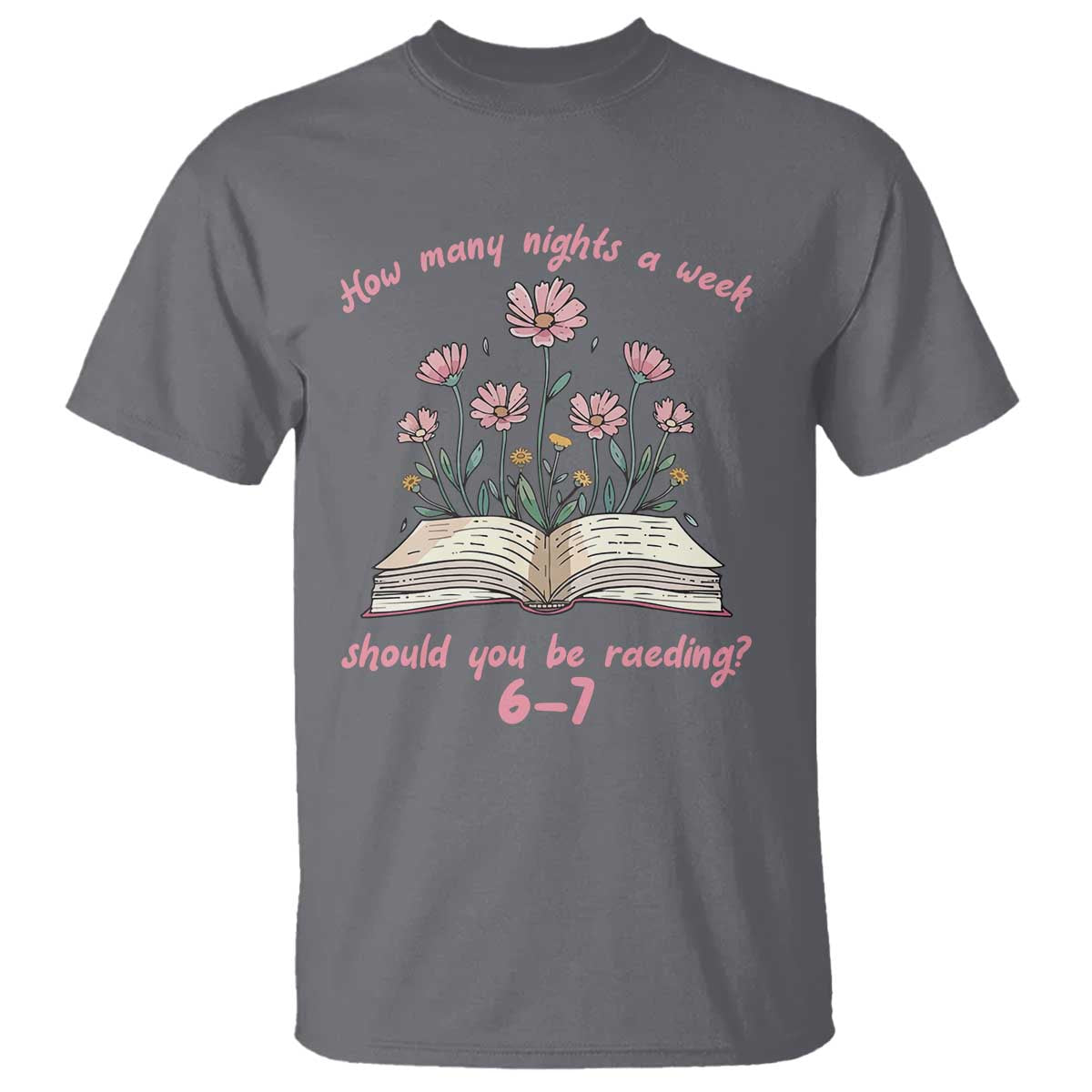 How Many Nights a Week Should You Be Reading 6 7 T Shirt Aesthetic Floral Book - Wonder Print Shop