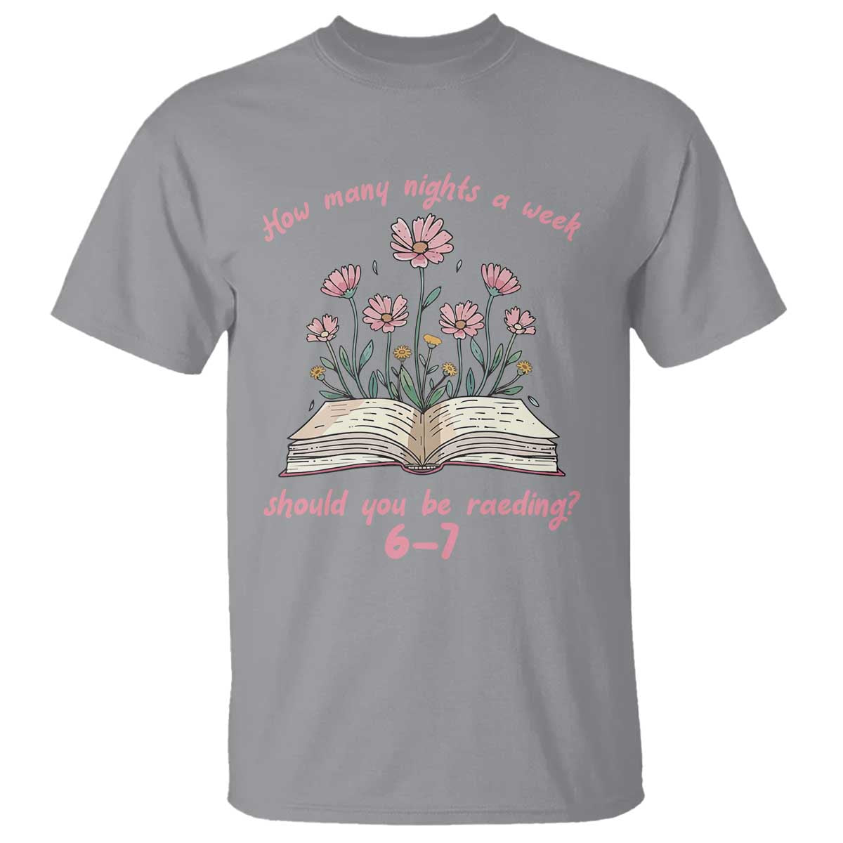 How Many Nights a Week Should You Be Reading 6 7 T Shirt Aesthetic Floral Book - Wonder Print Shop