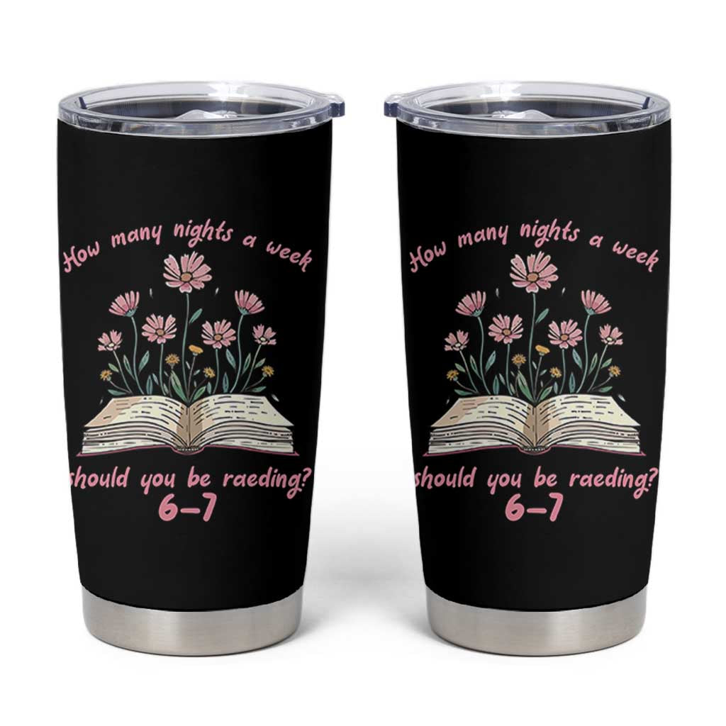 How Many Nights a Week Should You Be Reading 6 7 Tumbler Cup Aesthetic Floral Book - Wonder Print Shop
