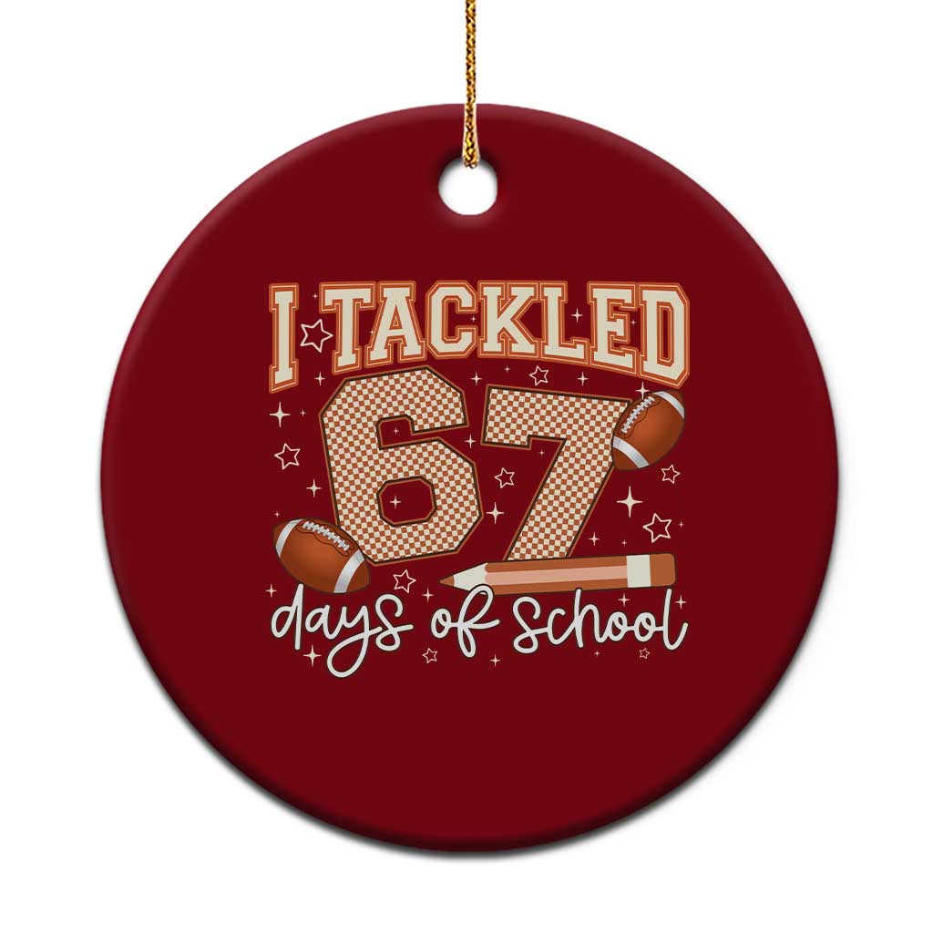 I Tackled 67 Days of School Ceramic Ornament Funny Six Seven Meme Football Lover Milestone - Wonder Print Shop