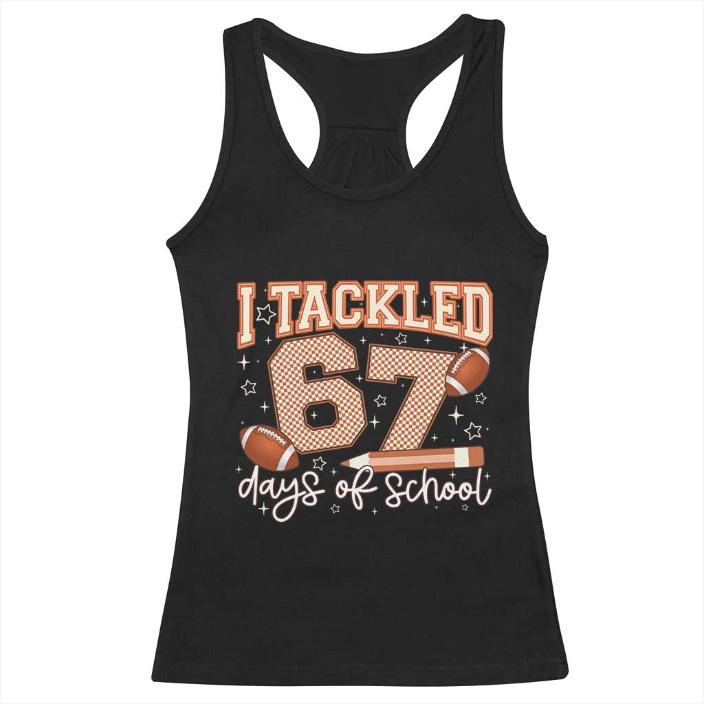 I Tackled 67 Days of School Racerback Tank Top Funny Six Seven Meme Football Lover Milestone - Wonder Print Shop