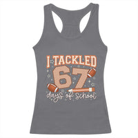 I Tackled 67 Days of School Racerback Tank Top Funny Six Seven Meme Football Lover Milestone - Wonder Print Shop