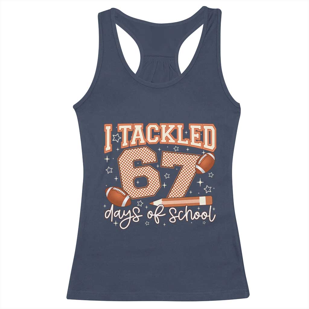 I Tackled 67 Days of School Racerback Tank Top Funny Six Seven Meme Football Lover Milestone - Wonder Print Shop