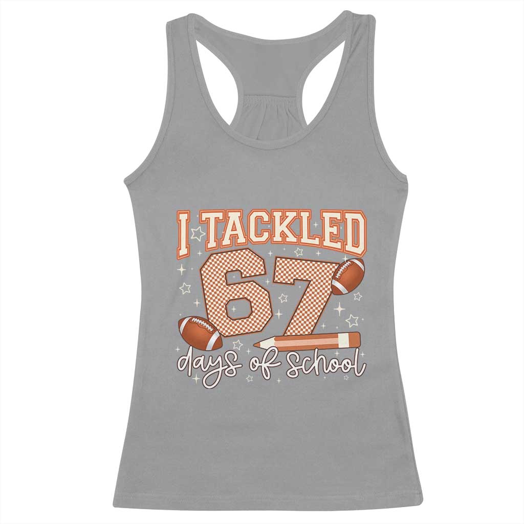 I Tackled 67 Days of School Racerback Tank Top Funny Six Seven Meme Football Lover Milestone - Wonder Print Shop