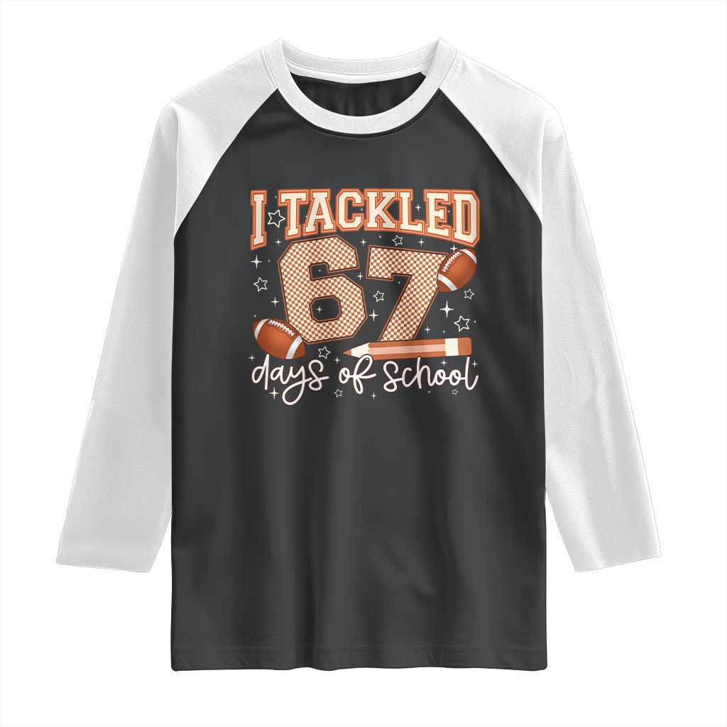 I Tackled 67 Days of School Raglan Shirt Funny Six Seven Meme Football Lover Milestone - Wonder Print Shop