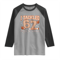 I Tackled 67 Days of School Raglan Shirt Funny Six Seven Meme Football Lover Milestone - Wonder Print Shop