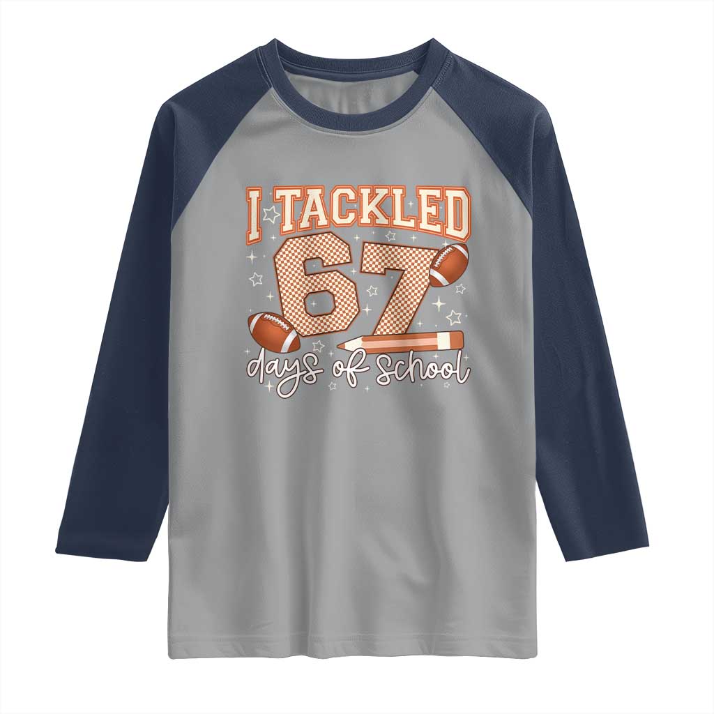 I Tackled 67 Days of School Raglan Shirt Funny Six Seven Meme Football Lover Milestone - Wonder Print Shop