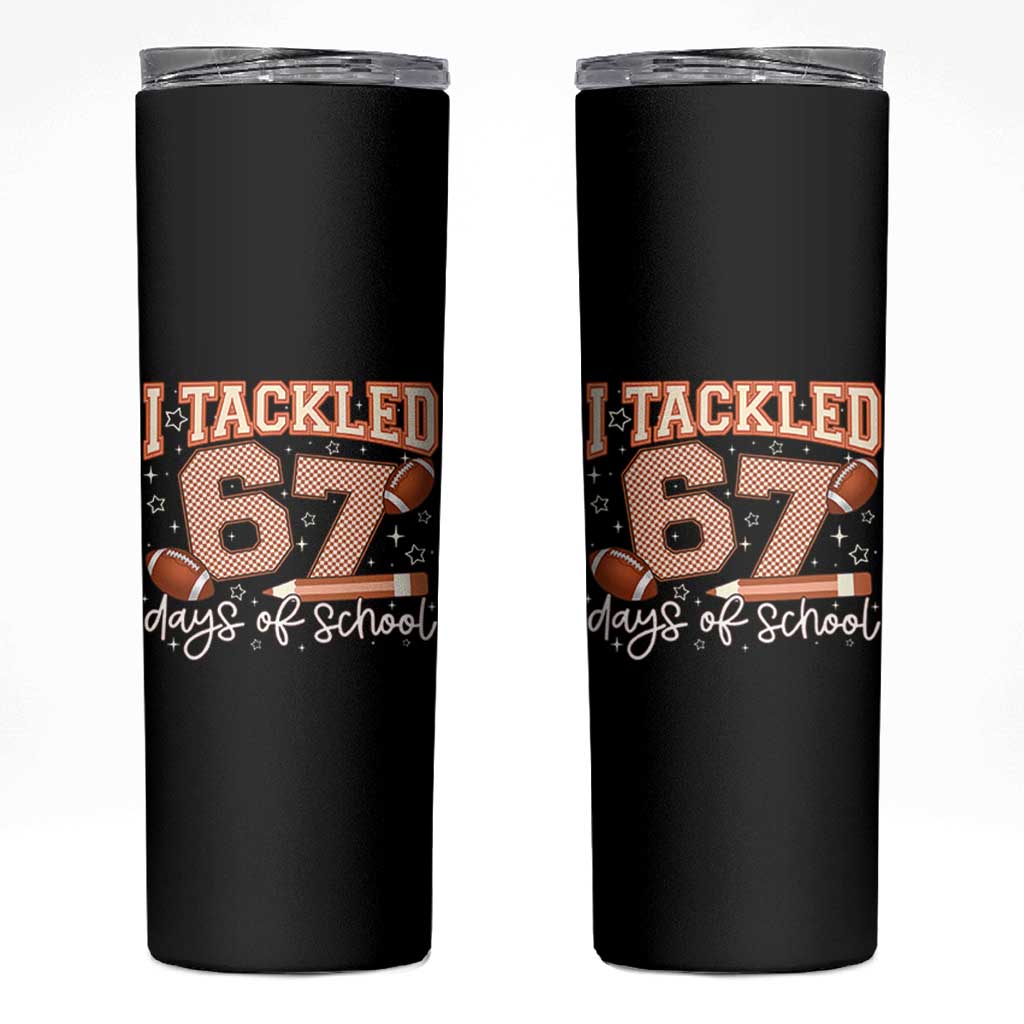 I Tackled 67 Days of School Skinny Tumbler Funny Six Seven Meme Football Lover Milestone - Wonder Print Shop