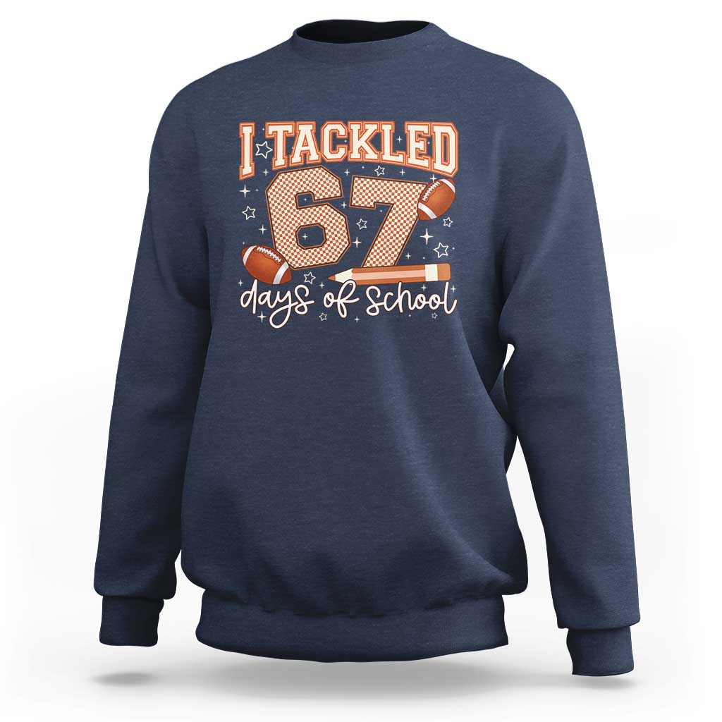 I Tackled 67 Days of School Sweatshirt Funny Six Seven Meme Football Lover Milestone - Wonder Print Shop