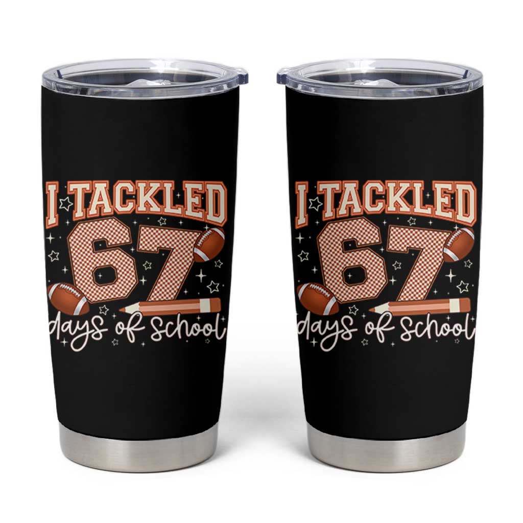 I Tackled 67 Days of School Tumbler Cup Funny Six Seven Meme Football Lover Milestone - Wonder Print Shop