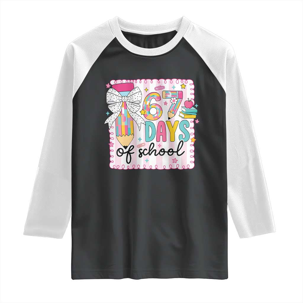 67 Days of School Raglan Shirt Six Seven Cute Girly Pencil and Bow for Students Teachers - Wonder Print Shop