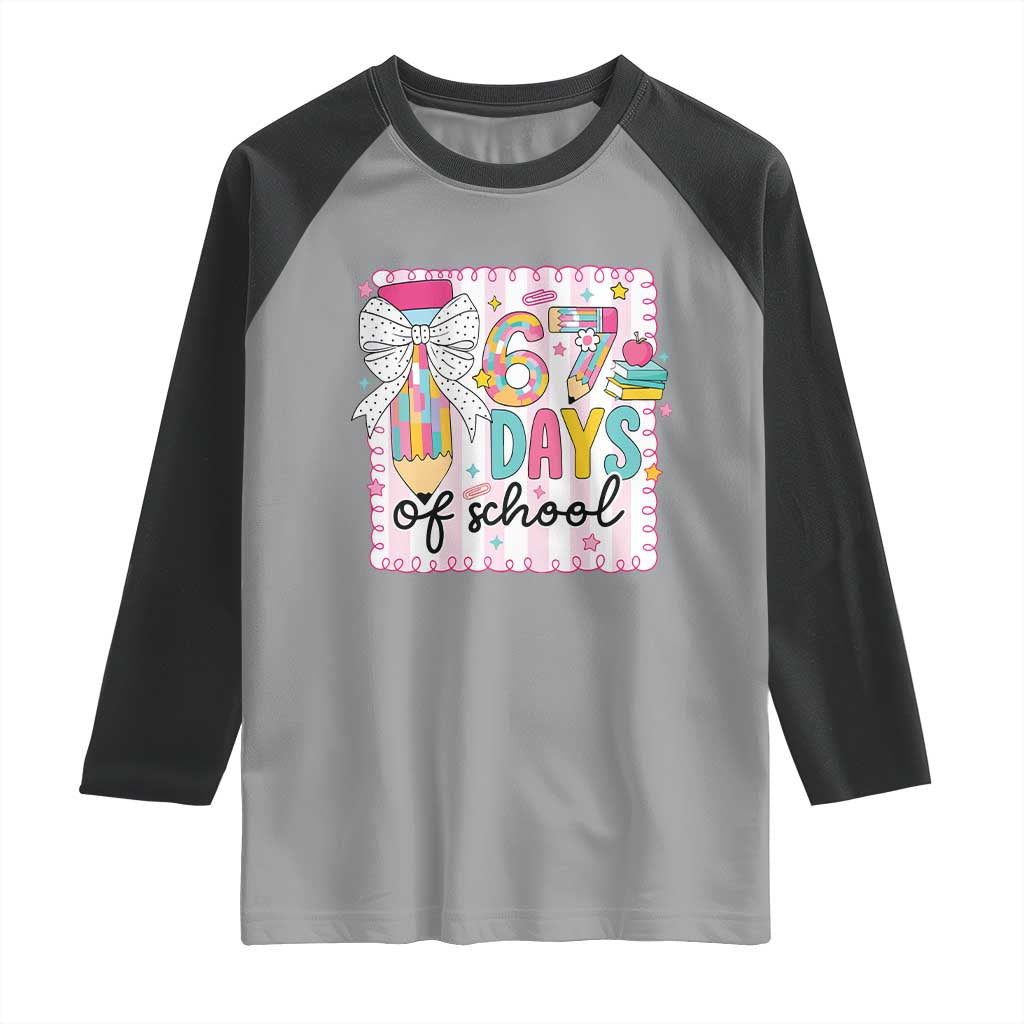 67 Days of School Raglan Shirt Six Seven Cute Girly Pencil and Bow for Students Teachers - Wonder Print Shop