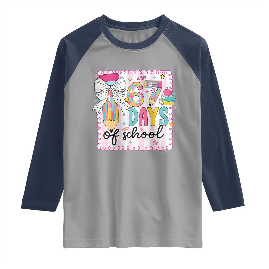 67 Days of School Raglan Shirt Six Seven Cute Girly Pencil and Bow for Students Teachers - Wonder Print Shop