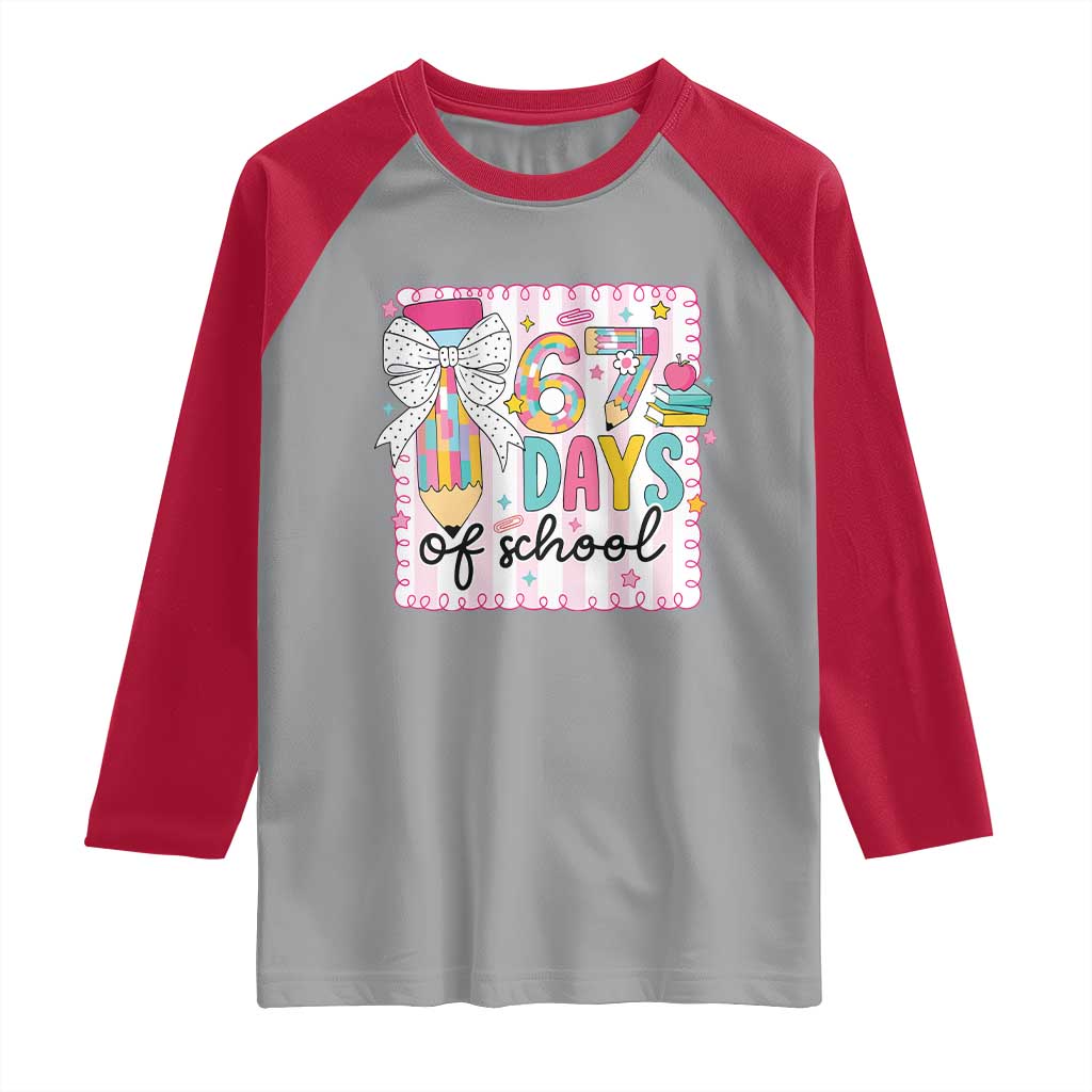 67 Days of School Raglan Shirt Six Seven Cute Girly Pencil and Bow for Students Teachers - Wonder Print Shop