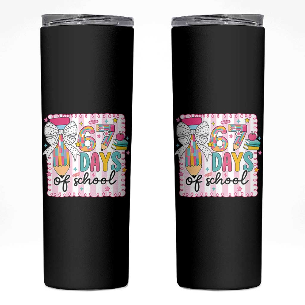 67 Days of School Skinny Tumbler Six Seven Cute Girly Pencil and Bow for Students Teachers - Wonder Print Shop