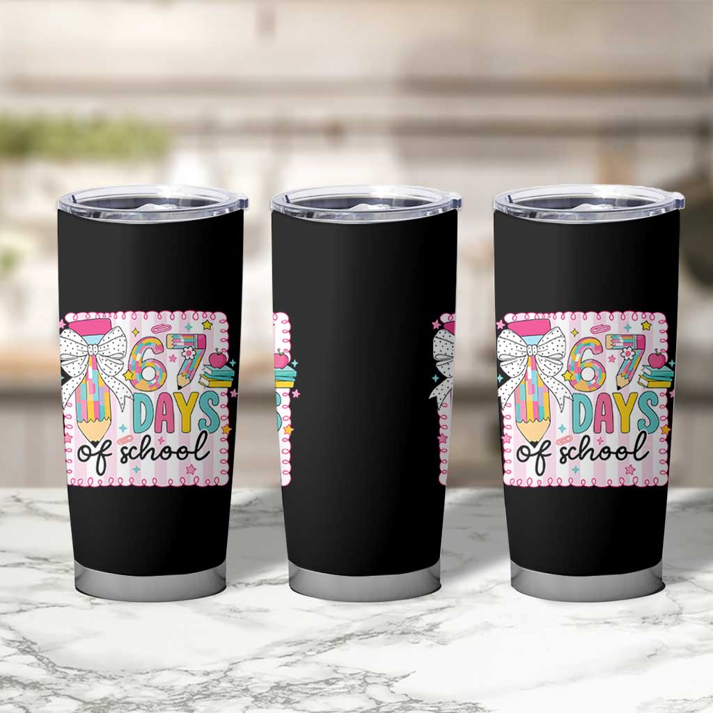 67 Days of School Tumbler Cup Six Seven Cute Girly Pencil and Bow for Students Teachers - Wonder Print Shop