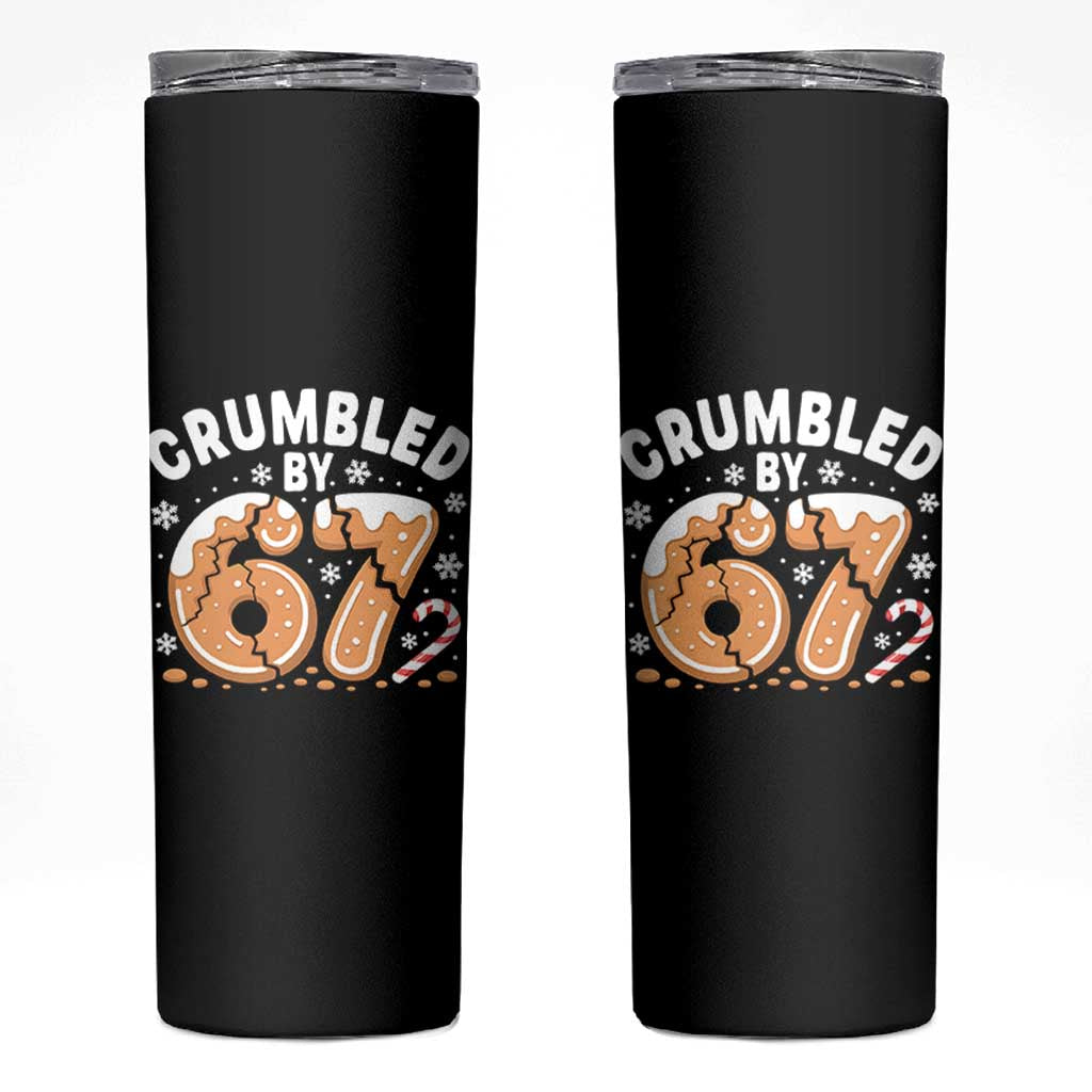Crumbled by 67 Skinny Tumbler Funny Gingerbread Christmas Meme Cookie Chaos - Wonder Print Shop