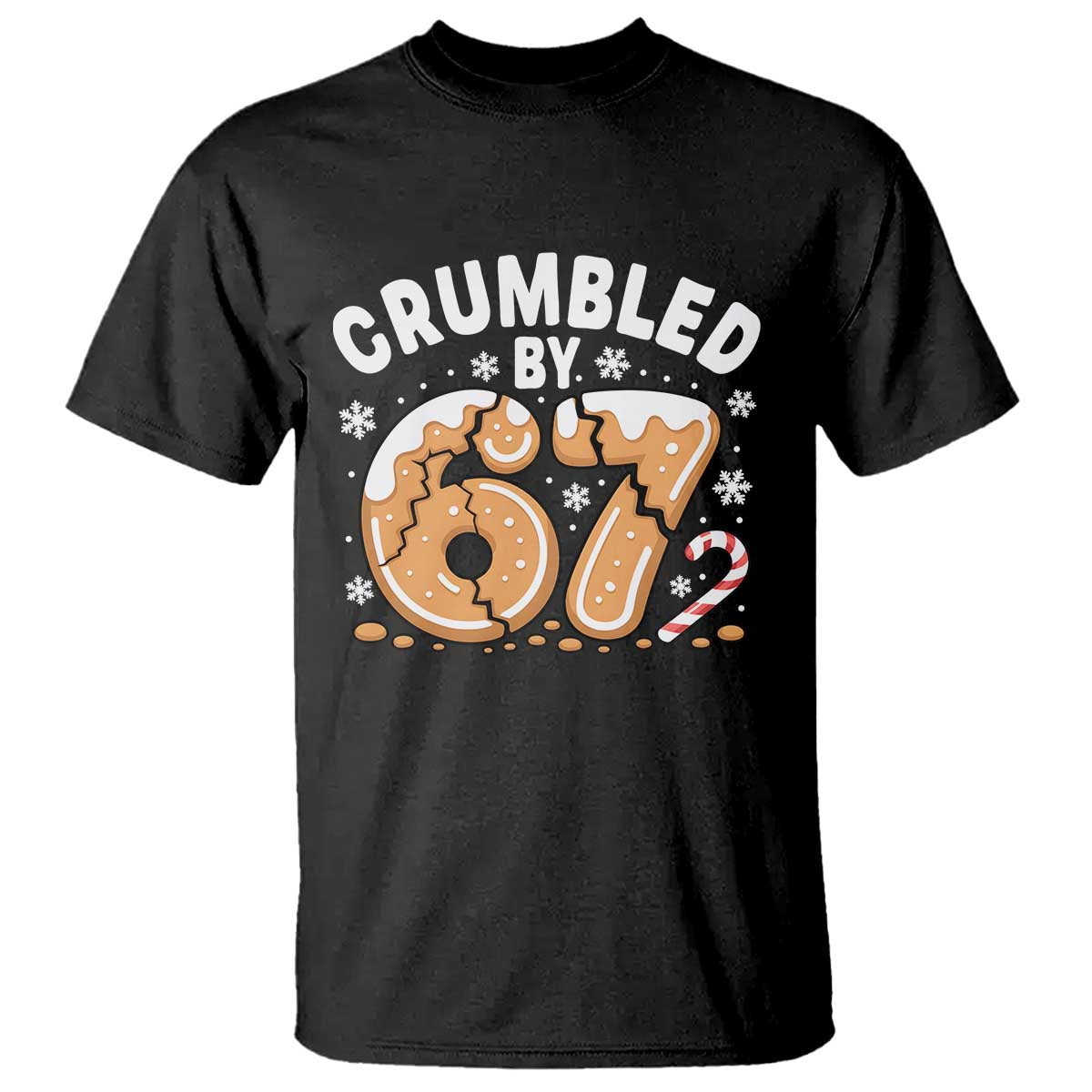 Crumbled by 67 T Shirt Funny Gingerbread Christmas Meme Cookie Chaos - Wonder Print Shop