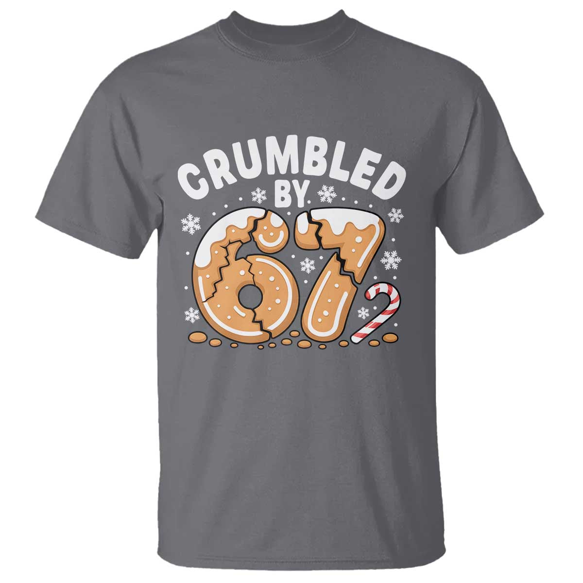 Crumbled by 67 T Shirt Funny Gingerbread Christmas Meme Cookie Chaos - Wonder Print Shop