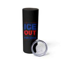 Ice Out For Good Protest Skinny Tumbler Justice Against Ice Political Resistance