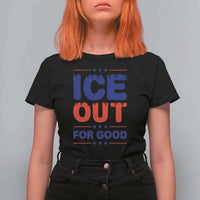 Ice Out For Good Protest T Shirt For Women Justice Against Ice Political Resistance